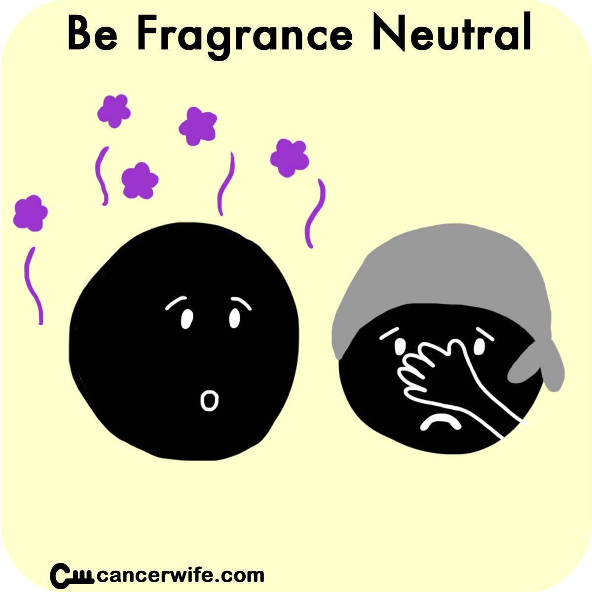 Tips for Visiting Cancer Paients, Be fragrance neutral