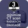 3 Tips to Minimize CT scan radiation damage