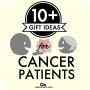 More than 10 gift ideas for cancer patients