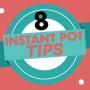 8 Instant Pot Tips