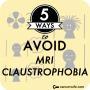 5 Ways to avoid MRI claustrophobia