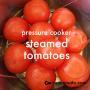 Instant Pot recipe steamed tomatoes